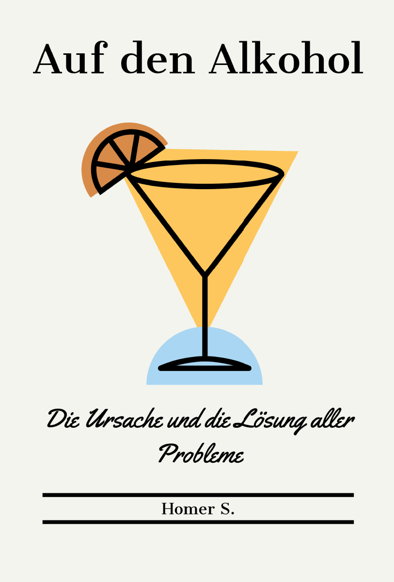 Auf den Alkohol. Die Ursache und die Lösung aller Probleme.