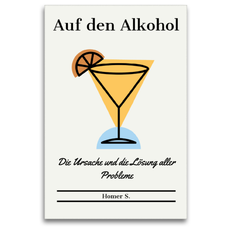 Auf den Alkohol. Die Ursache und die Lösung aller Probleme.