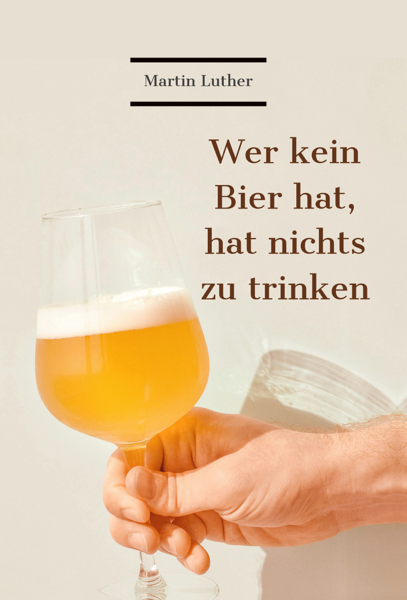 Wer kein Bier hat, hat nichts zu trinken.