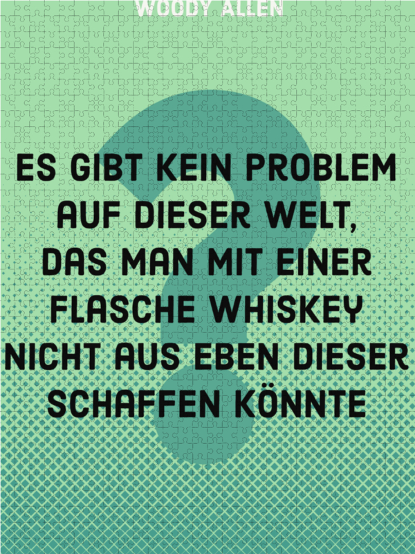 Es gibt kein Problem auf dieser Welt, das man mit einer Flasche Whiskey nicht aus eben dieser schaffen könnte.