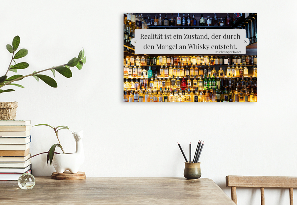 Realität ist ein Zustand, der durch den Mangel an Whisky entsteht.