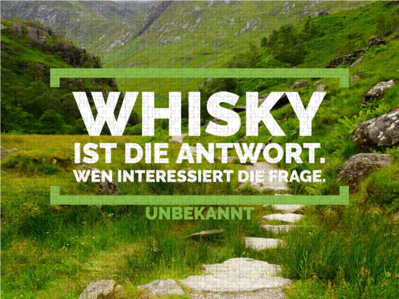 Whisky ist die Antwort. Wen interessiert die Frage.