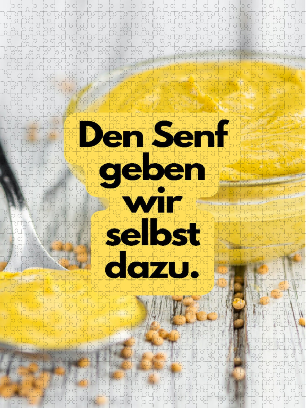 Den Senf geben wir selbst dazu.