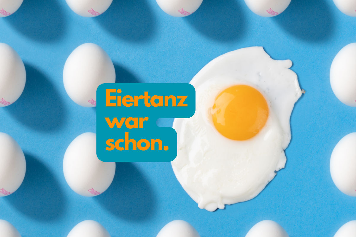 Eiertanz war schon.