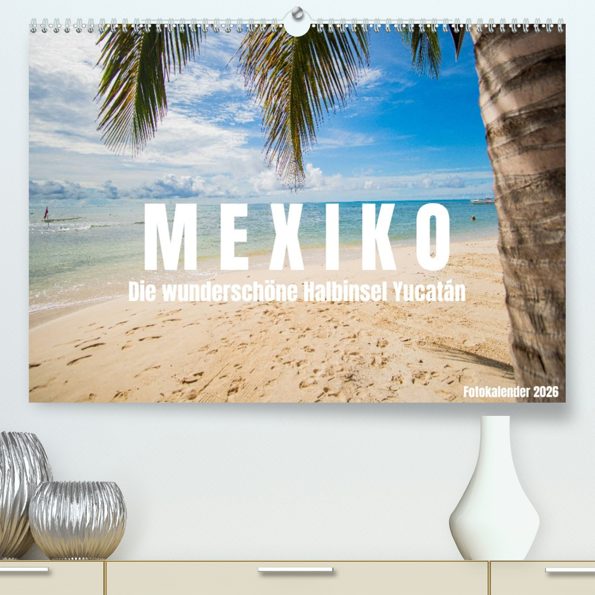 Mexiko - Die wunderschöne Halbinsel Yucatán Fotokalender 2026