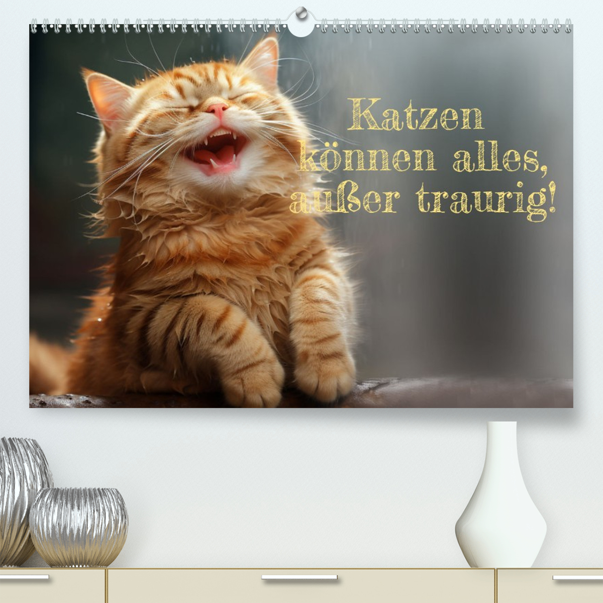 Katzen können alles, außer traurig.
